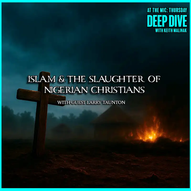 The Islamic Genocide of Christians in Nigeria with Guest Larry Taunton. 
