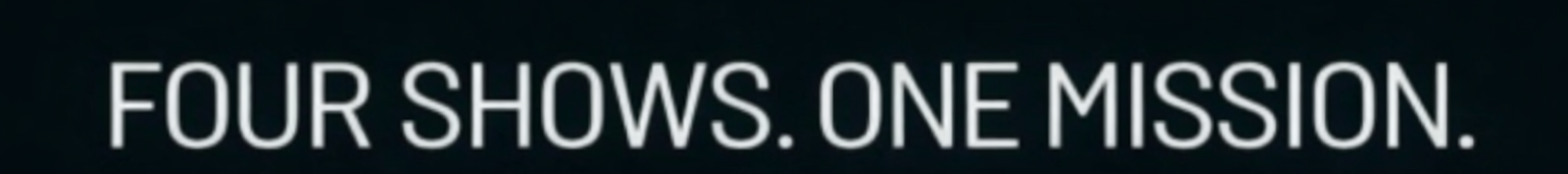 Text reading "Four Shows. One Mission." on a black background.