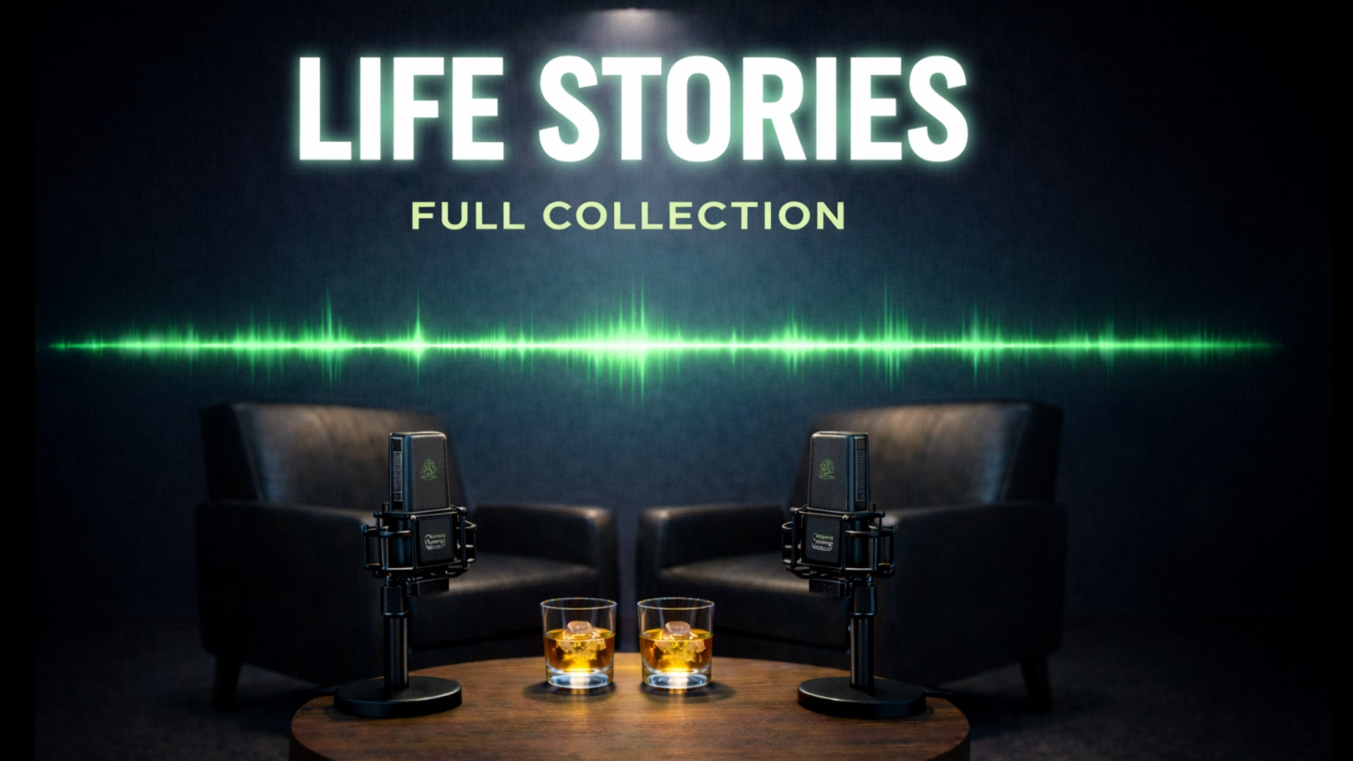A podcast setup with two microphones on stands, two glasses of whiskey with ice on a wooden table, two black chairs behind, and a dark wall with green audio wave graphics and the text 'Life Stories Full Collection'.