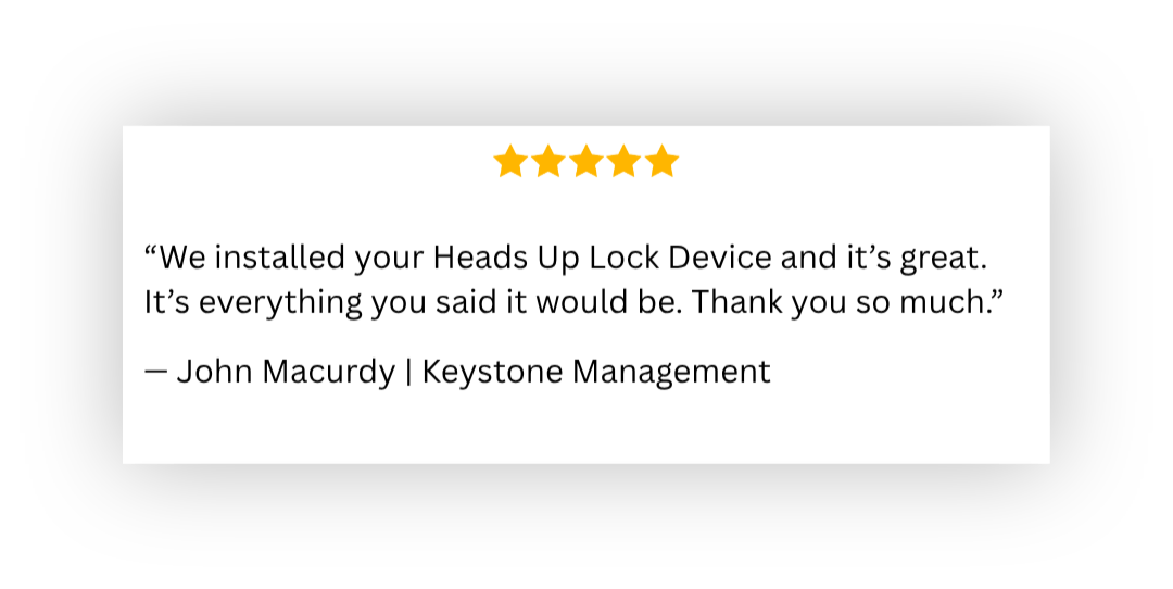 Customer testimonial quote with five stars, praising the installation of a Heads Up Lock Device, attributed to John Macurdy of Keystone Management.