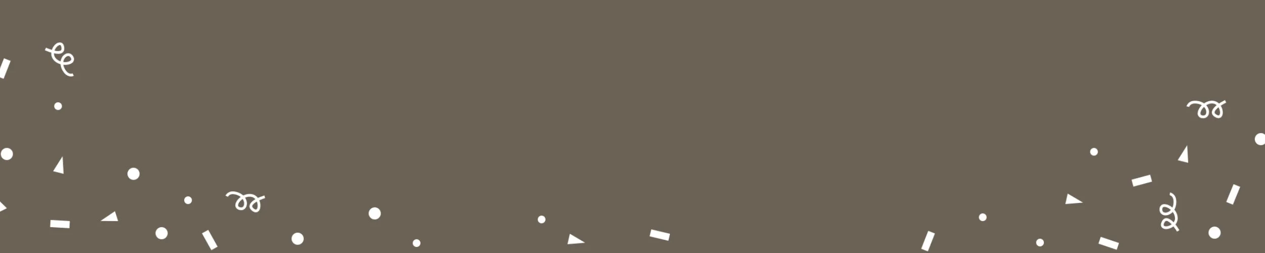 Brown background with white confetti pieces scattered along the bottom edge.