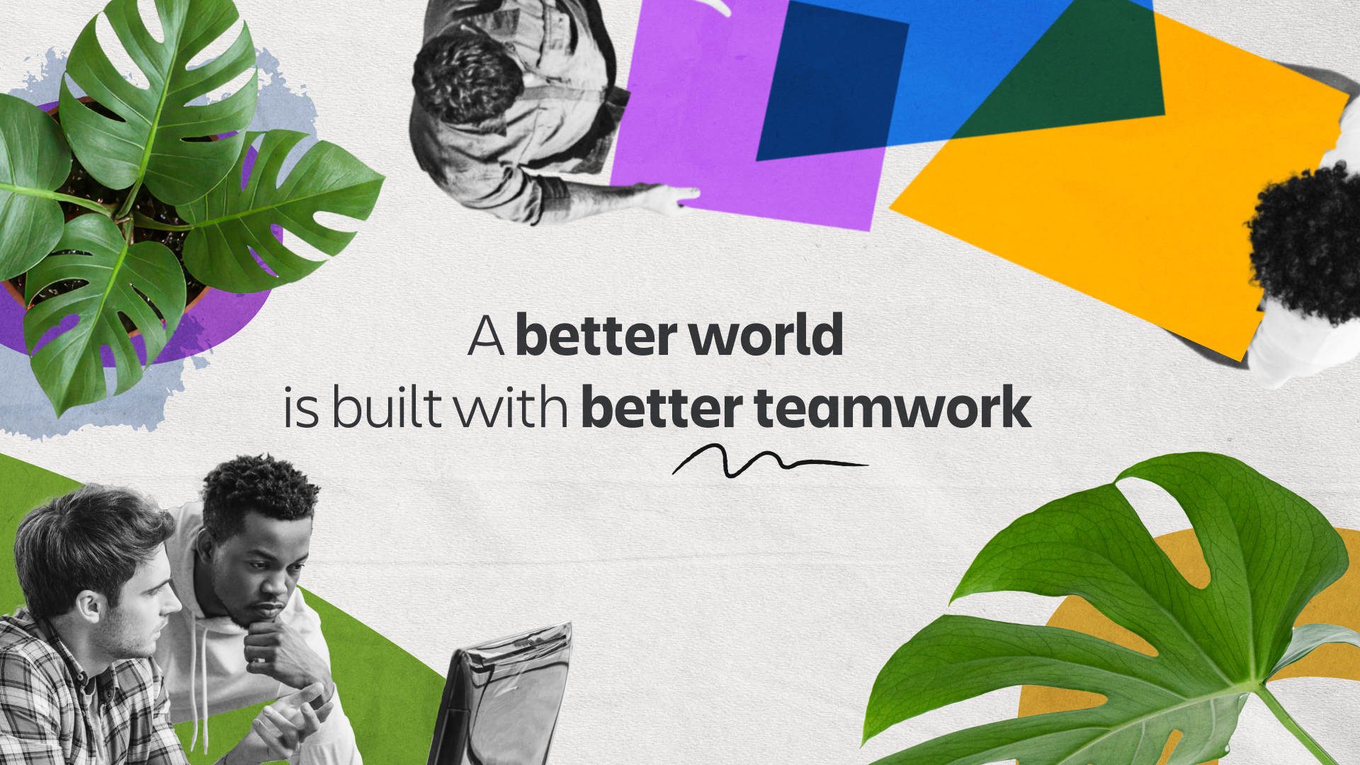 Two people working together at a laptop with colorful geometric shapes and plant leaves around them, and a quote saying "A better world is built with better teamwork."