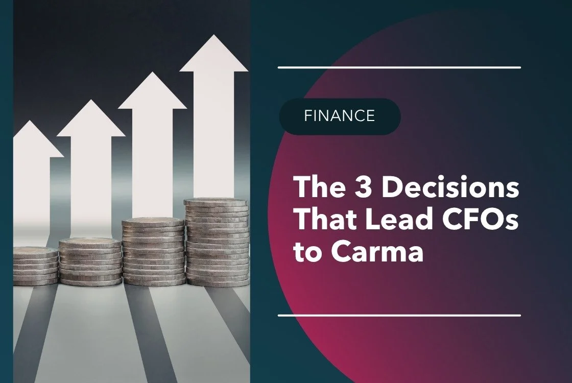 The 3 Decisions That Lead CFOs to Carma
