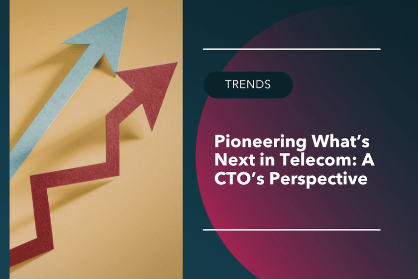 Pioneering What’s Next in Telecom: A CTO’s Perspective