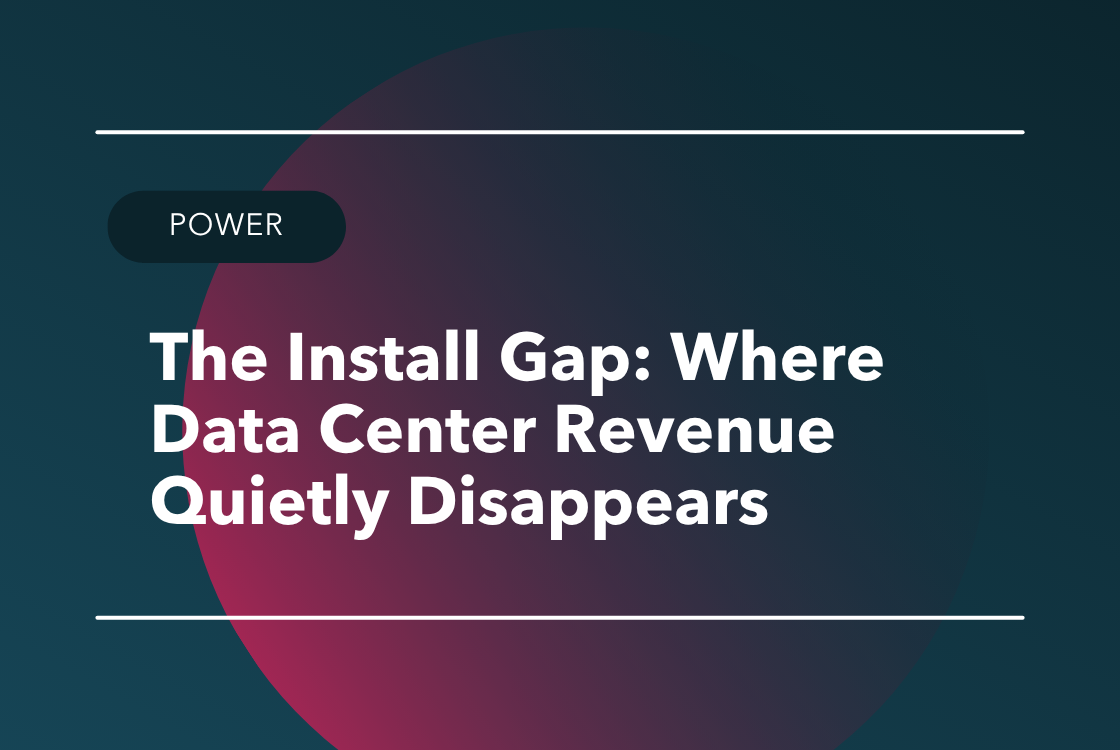 The Install Gap: Where Data Center Revenue Quietly Disappears