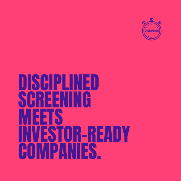 Disciplined screening meets investor-ready companies.