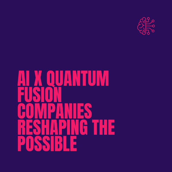 AI x quantum fusion companies reshaping the possible