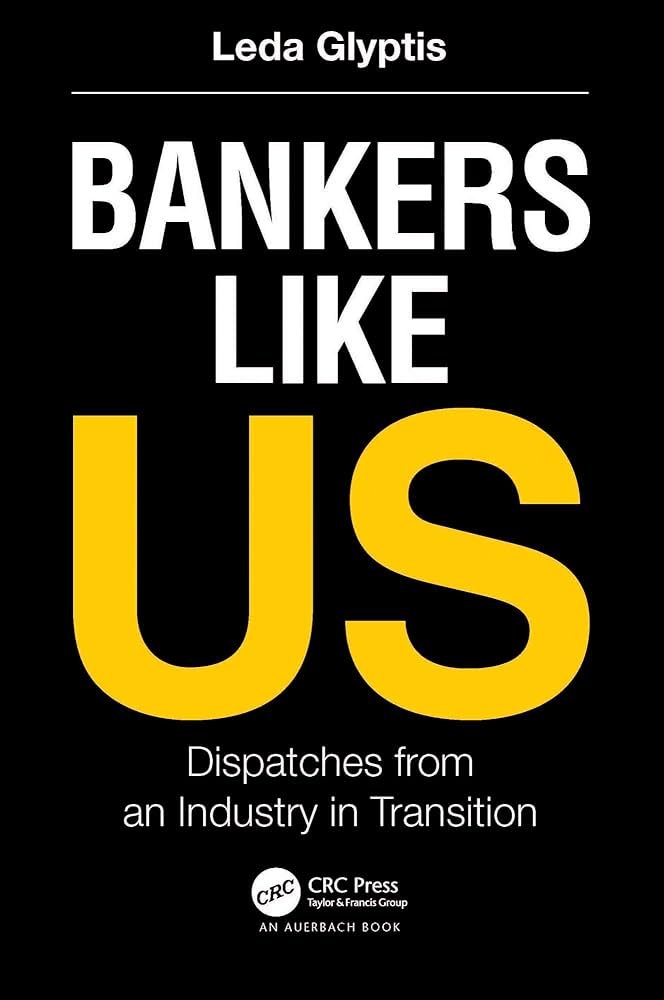 Cover of a book titled "Bankers Like Us: Dispatches from an Industry in Transition" by Leda Glyptis, published by CRC Press. The cover is black and features large yellow and white text.