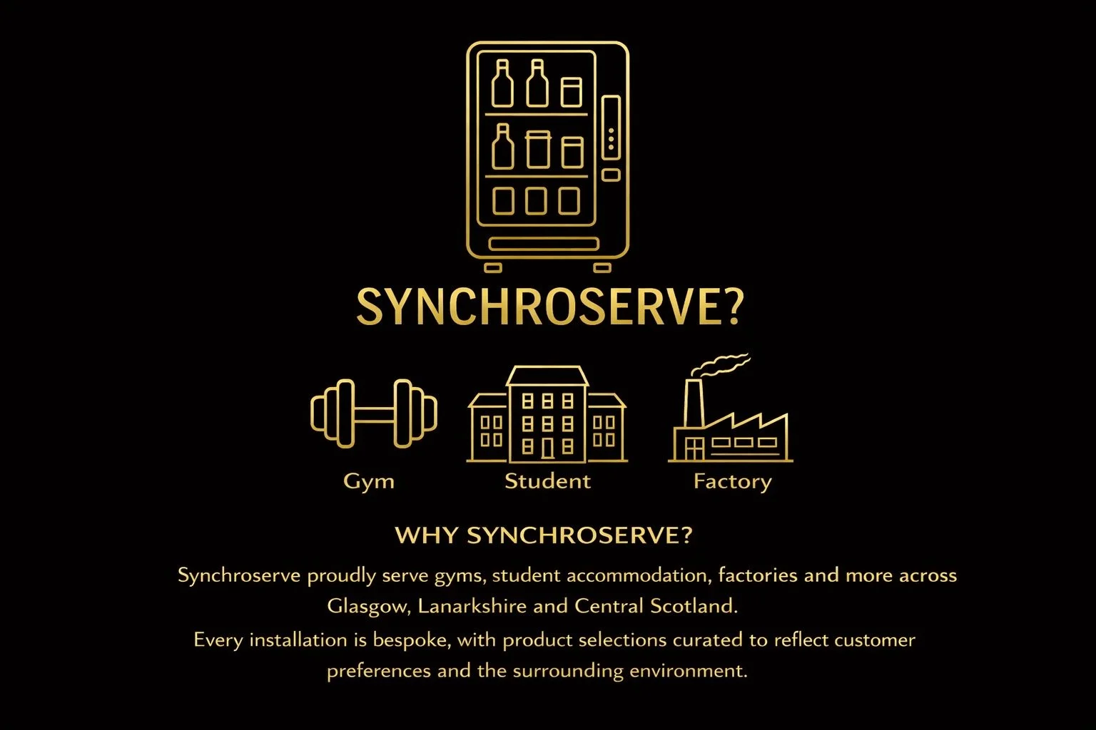 Gold icon of vending machine above the word 'SYNCHROSERVE?' and icons of gym, school, and factory with labels, followed by text about Synchroserve serving gyms, student accommodation, factories, and their locations in Glasgow, Lanarkshire, and Central Scotland.
