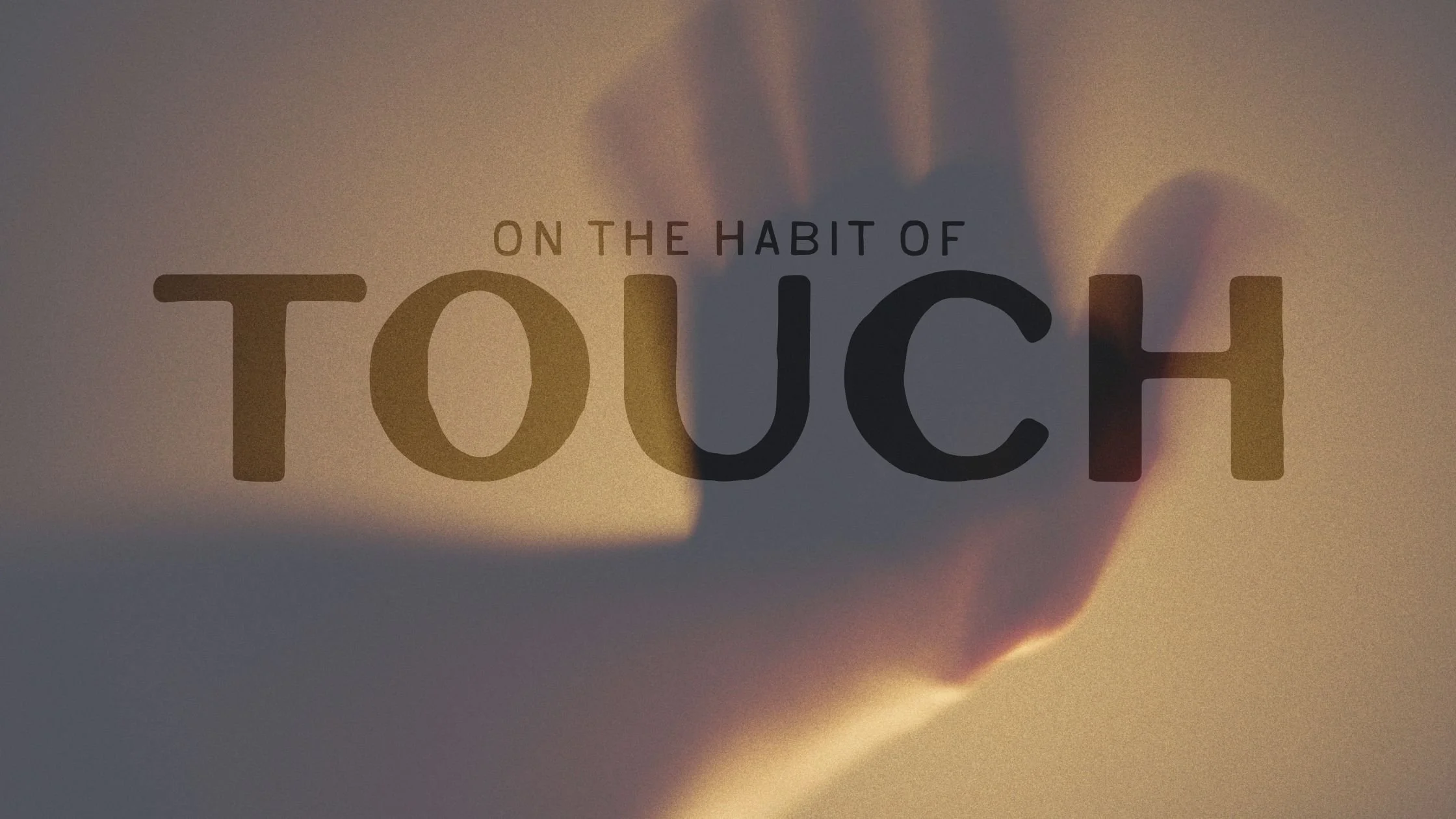 On the Habit of Touch
