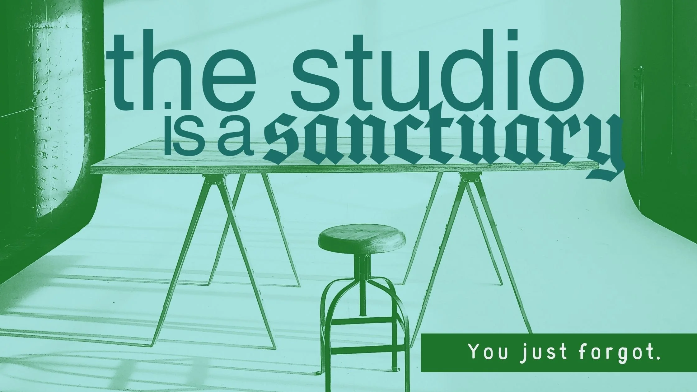 The Studio is a Sanctuary. You Just Forgot.