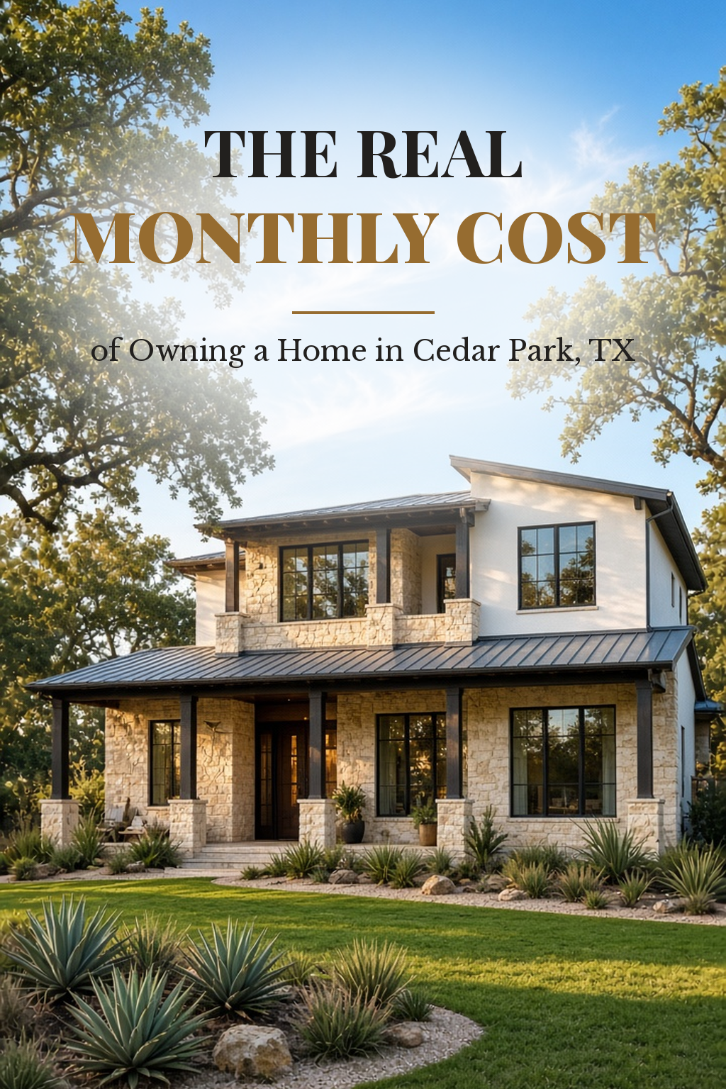 Two-story limestone and white stucco home with a dark metal porch roof under live oak trees, with the headline The Real Monthly Cost of Owning a Home in Cedar Park, TX