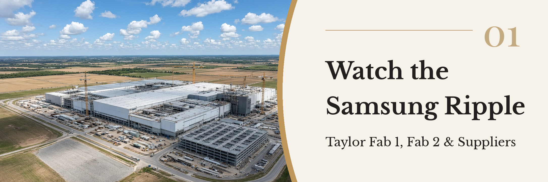 Aerial view of a large semiconductor plant under construction with tower cranes on flat Texas farmland, with the title 01 Watch the Samsung Ripple, Taylor Fab 1, Fab 2 and Suppliers