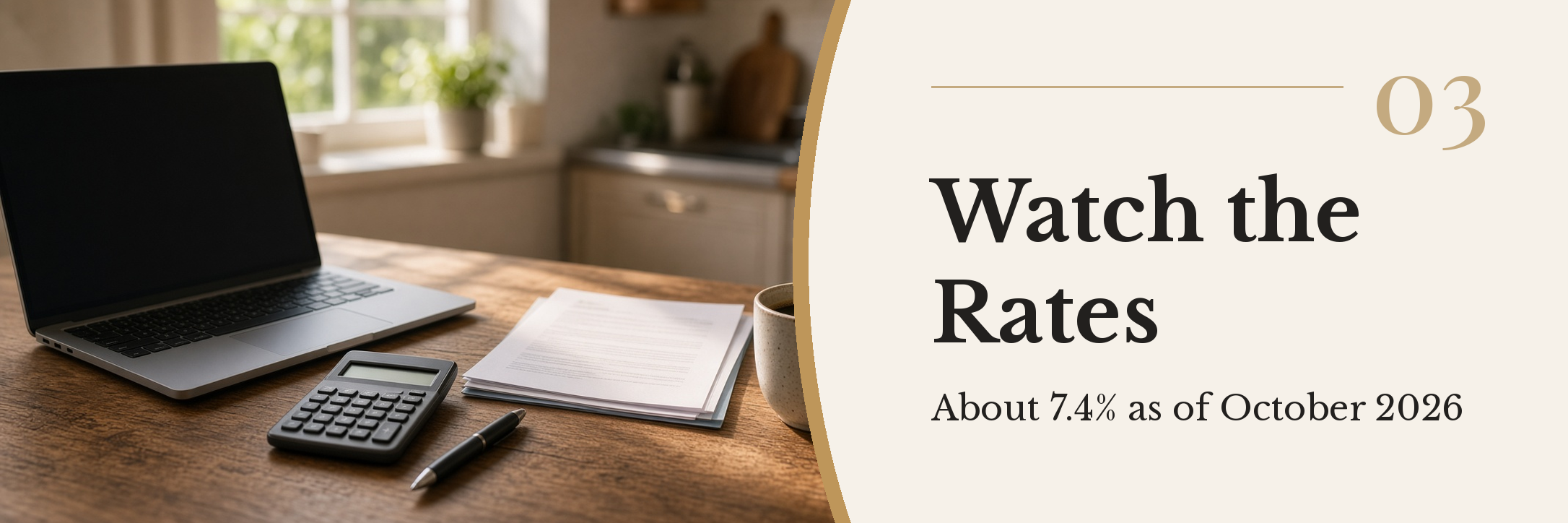 Kitchen table with a laptop, a calculator and loan paperwork beside a cup of coffee in morning light, with the title 03 Watch the Rates, About 7.4% as of October 2026