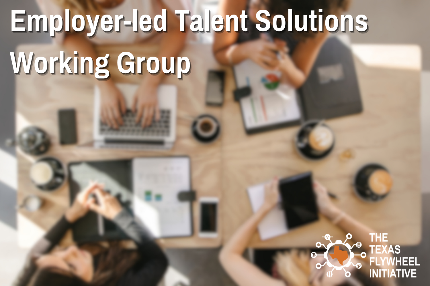 TX Flywheel: Employer-led Talent Solutions Working Group