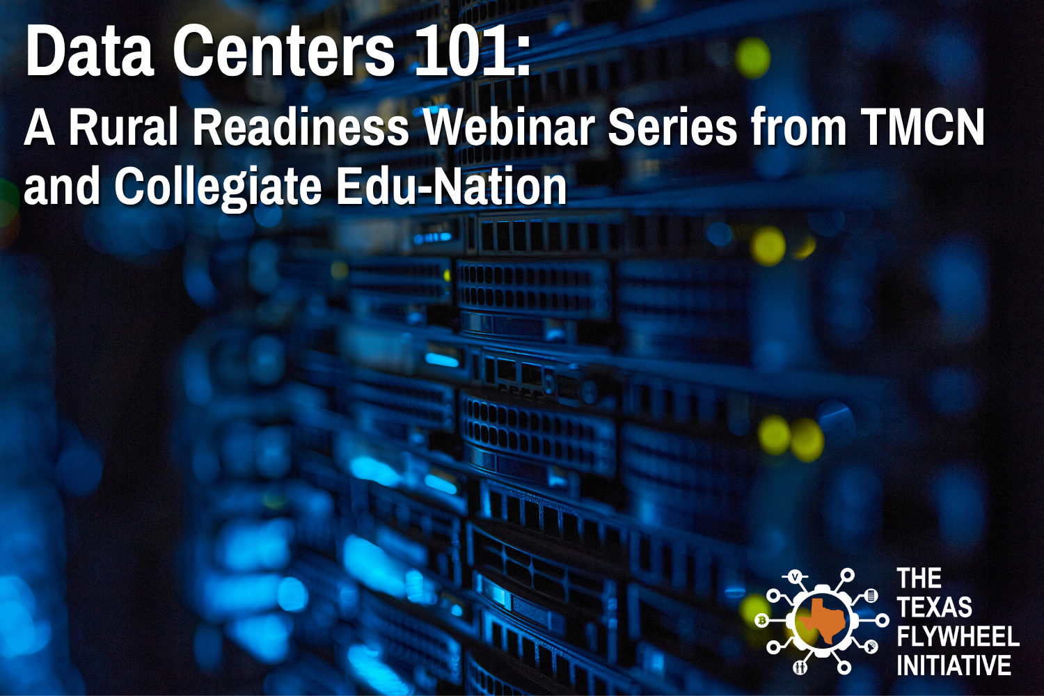 Data Centers 101: A Rural Readiness Webinar Series from TMCN and Collegiate Edu-Nation