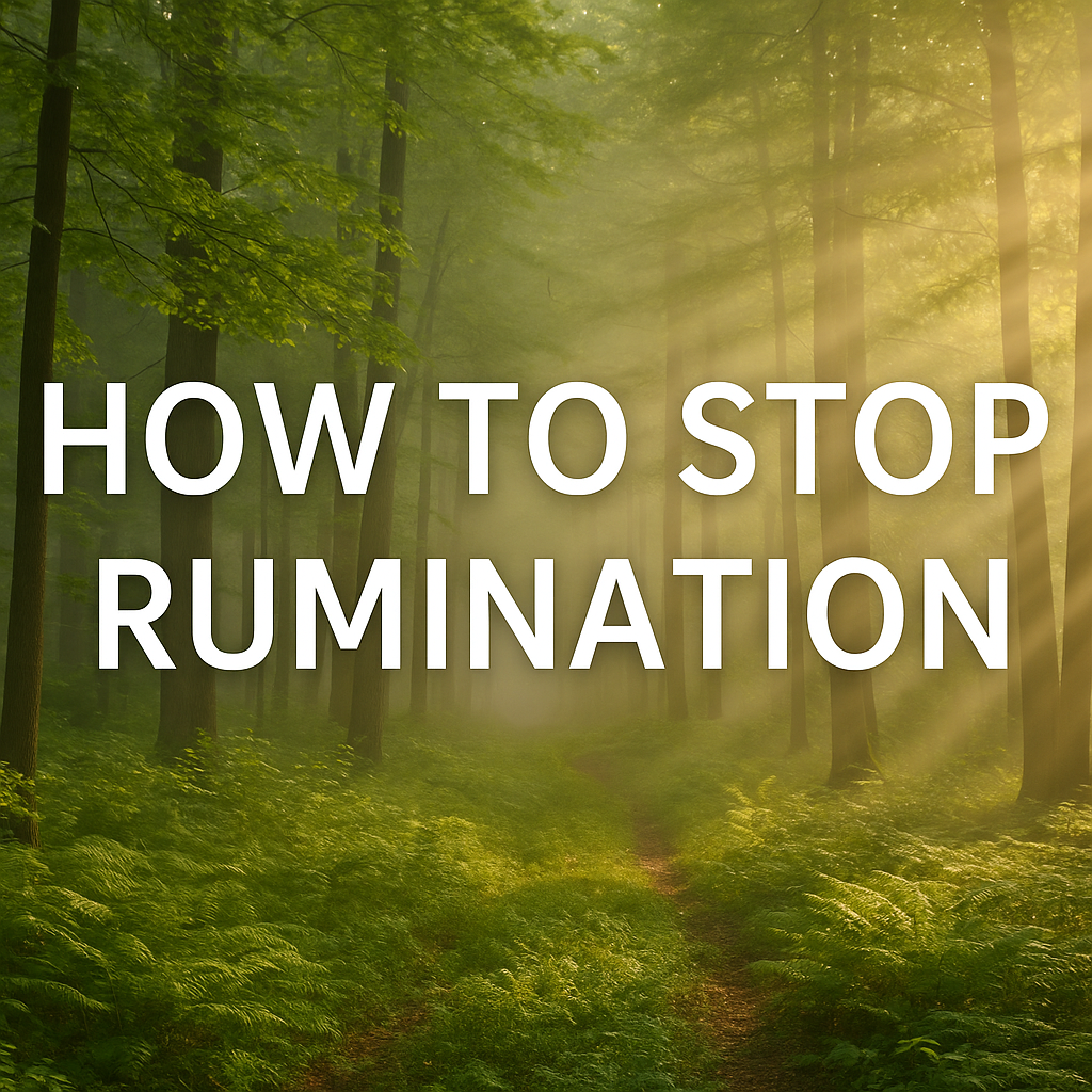 How to Break the Cycle of Rumination: Practical Tools to Quiet the Mind