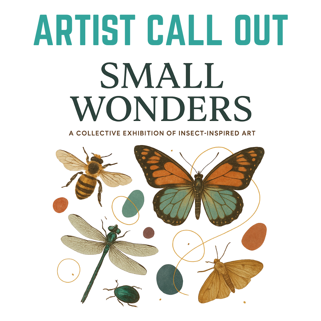Call Out. Small Wonders: A Collective Exhibition of Insect-Inspired Art
