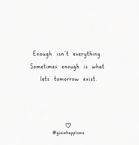 A reflection on enoughness and sustainability sometimes having enough means leaving something for tomorrow.