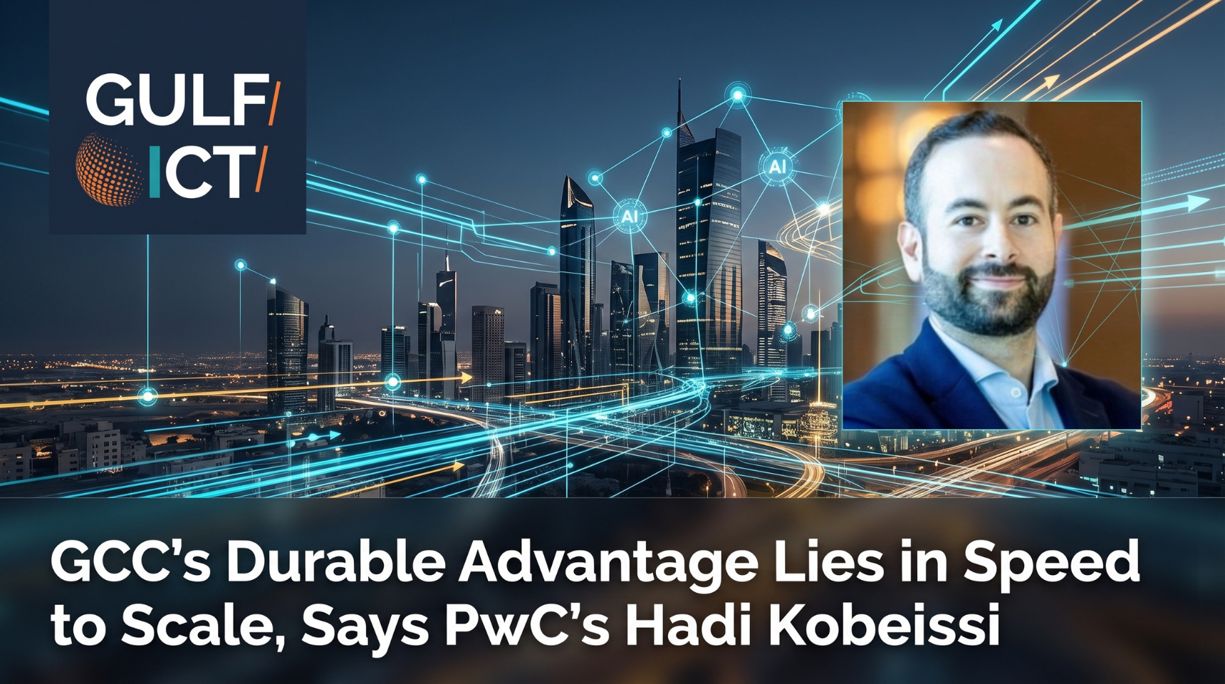 GCC’s Strategic Advantage Lies in Speed to Scale, Says PwC’s Hadi Kobeissi