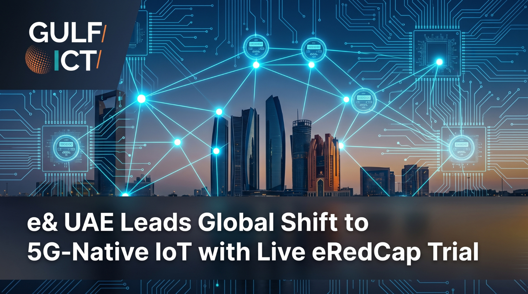 e&amp; UAE Becomes First Global Telecom Operator to Test eRedCap 5G-Native IoT on Live Network