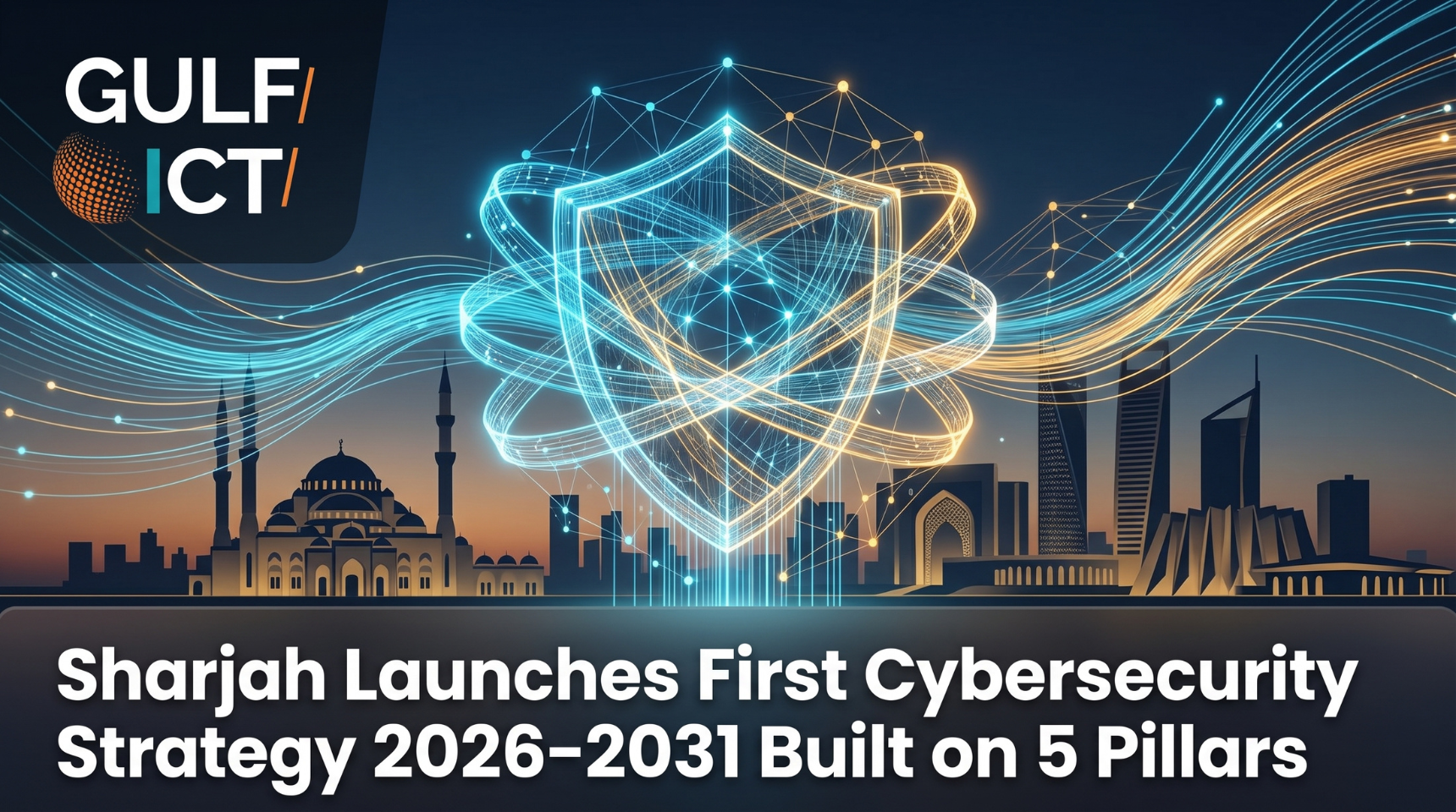 Sharjah Launches First Cybersecurity Strategy 2026–2031 to Safeguard Critical Digital Infrastructure