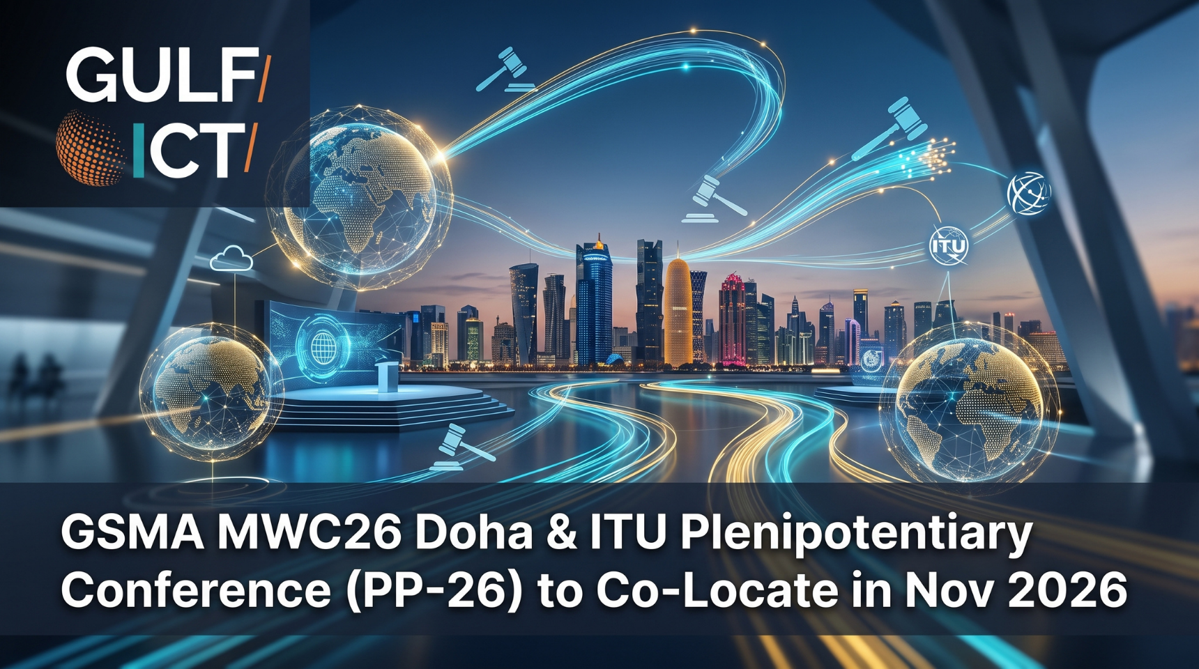 Doha to Host Global Telecom Powerhouse: MWC26 Doha and UN’s ITU PP-26 Join Forces at DECC