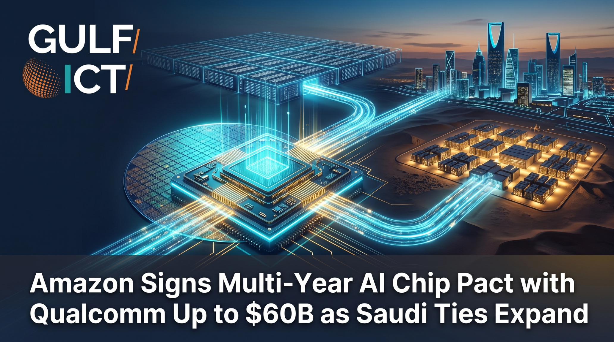Amazon Strikes Up to $60B Multi-Year Data Center Chip Deal with Qualcomm as Saudi Compute Ties Deepen