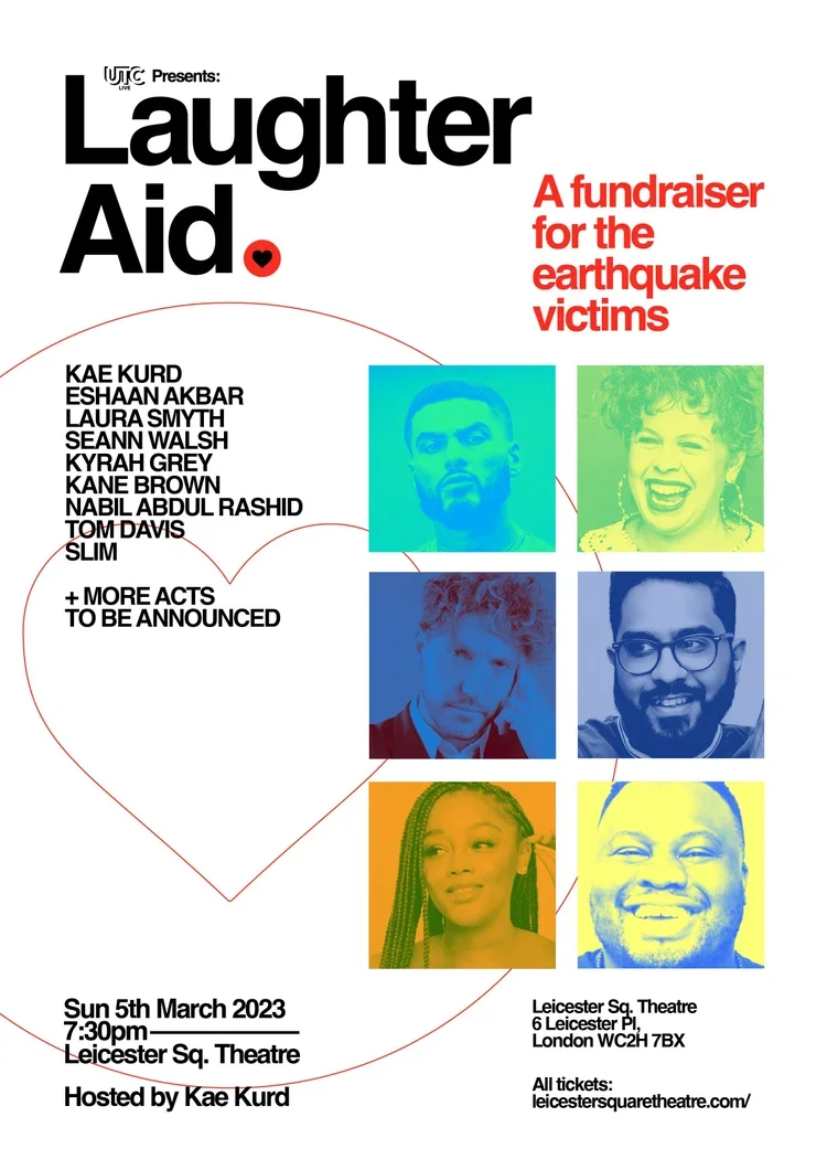 Poster for 'Laughter Aid,' a fundraiser event for earthquake victims, featuring photos of performers including Kae Kurd and others, scheduled for March 5, 2023, at Leicester Square Theatre in London.