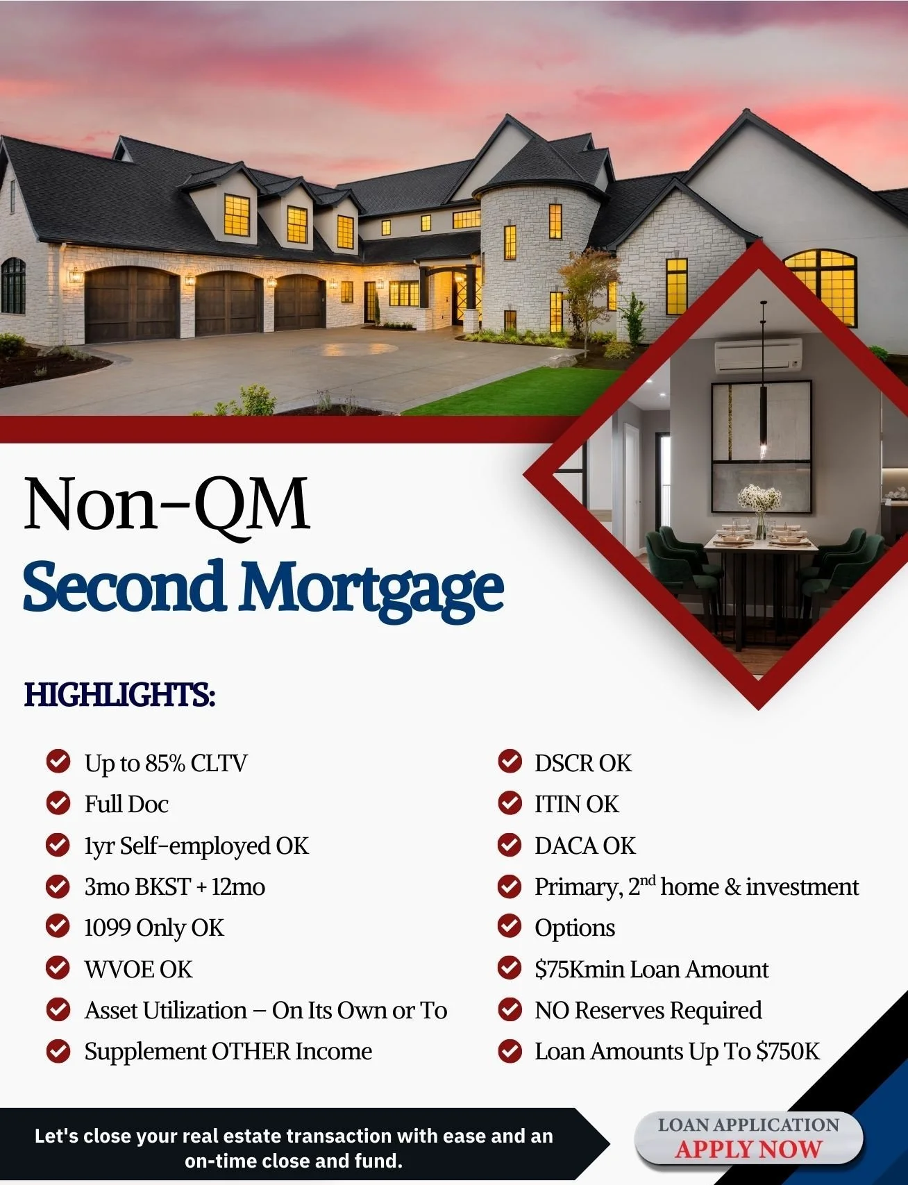 A flyer advertising non-QM second mortgage loans. It shows a large house at sunset, and interior images of a dining room and air conditioning unit. The flyer lists loan highlights such as up to 85% CLTV, full documentation, and approval for self-employed borrowers, with various qualifications and loan amounts up to $750K. It includes an apply now button and a call to close real estate transactions easily.