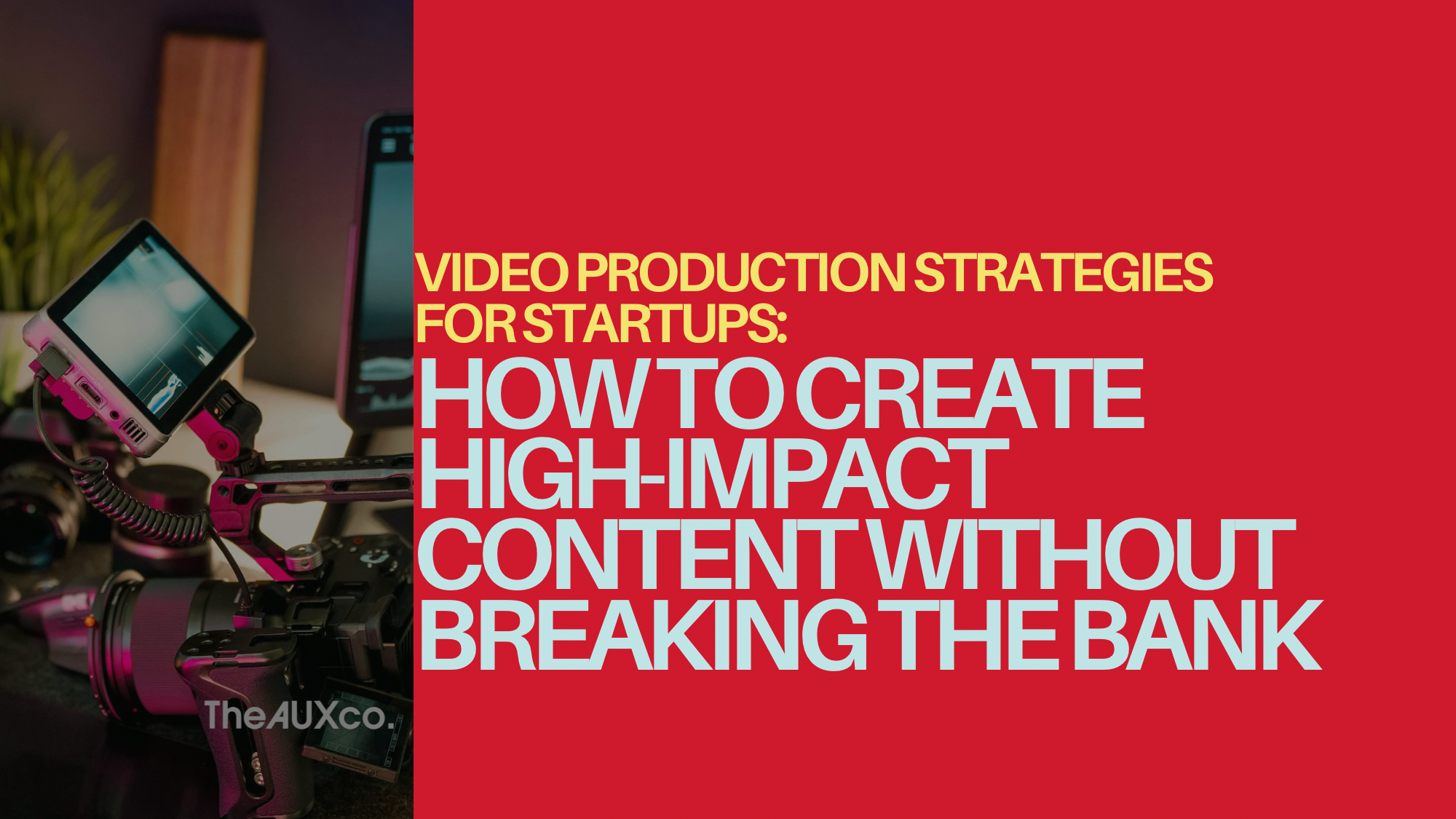 Video Production Strategies for Startups: How to Create High-Impact Content Without Breaking the Bank