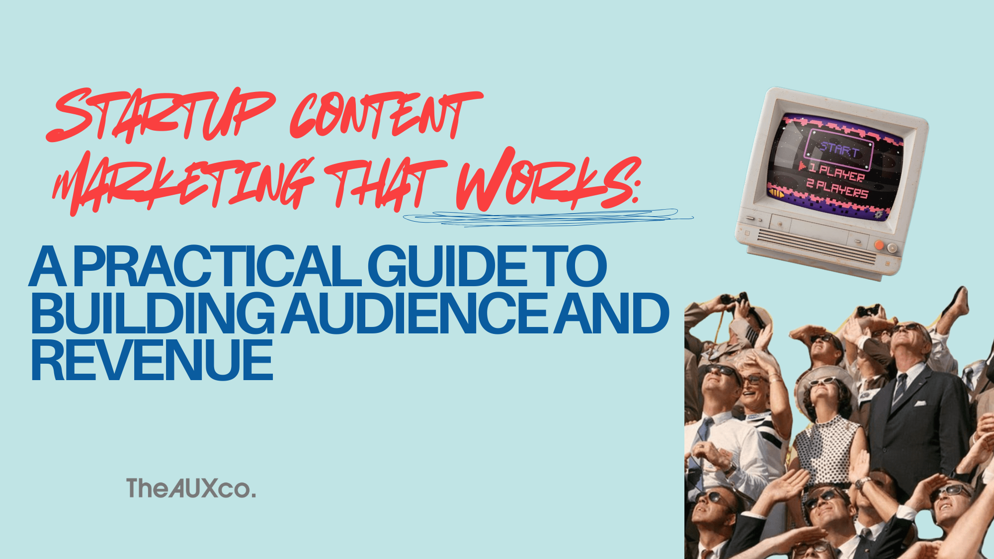 Startup Content Marketing That Works: A Practical Guide to Building Audience and Revenue