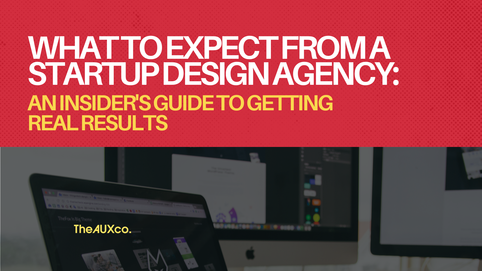 What to Expect From a Startup Design Agency: An Insider's Guide to Getting Real Results