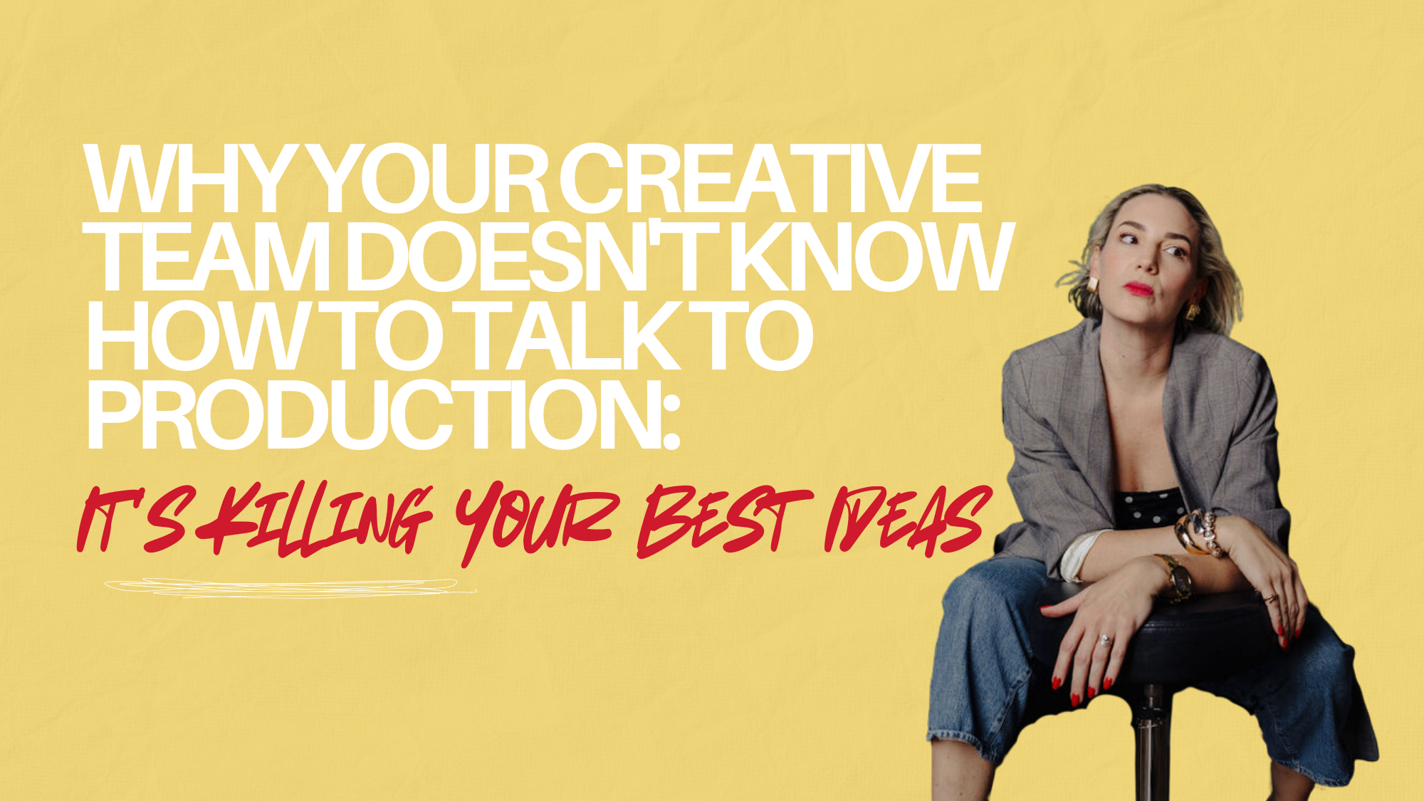 Why Your Creative Team Doesn't Know How to Talk to Production: It's Killing Your Best Ideas