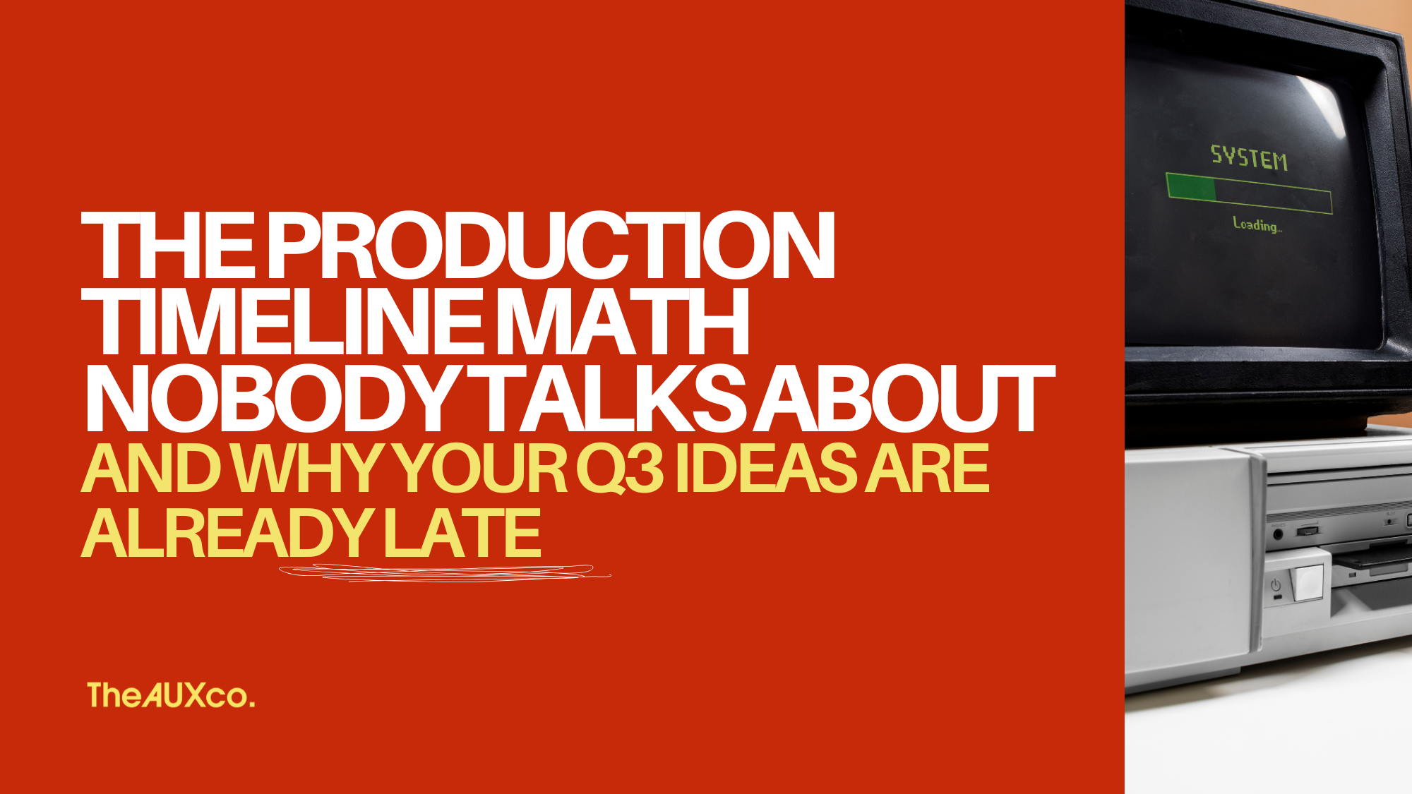 The Production Timeline Math Nobody Talks About… And Why Your Q3 Ideas Are Already Late