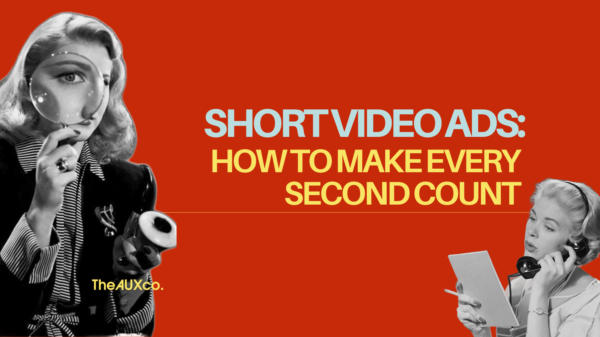 Short Video Ads: How to Make Every Second Count