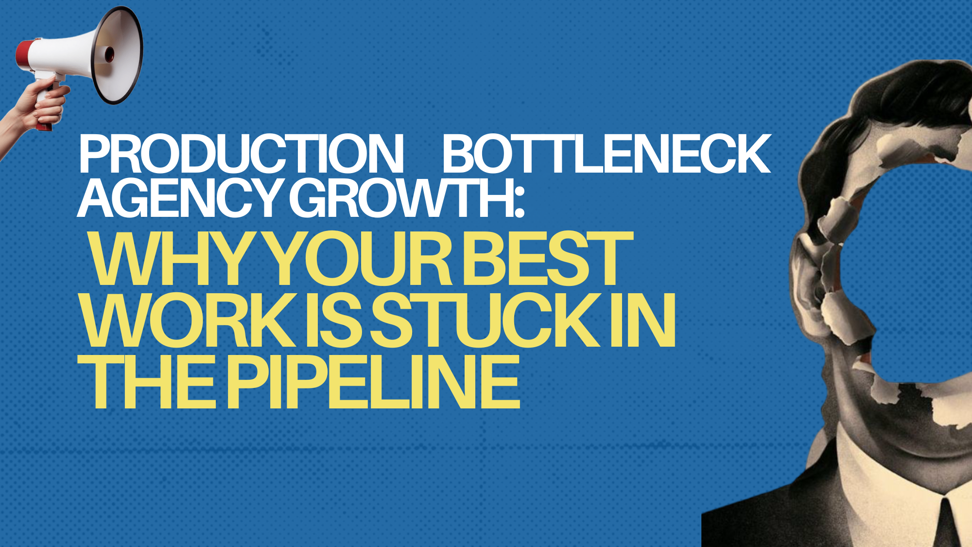 Production Bottleneck Agency Growth: Why Your Best Work Is Stuck in the Pipeline