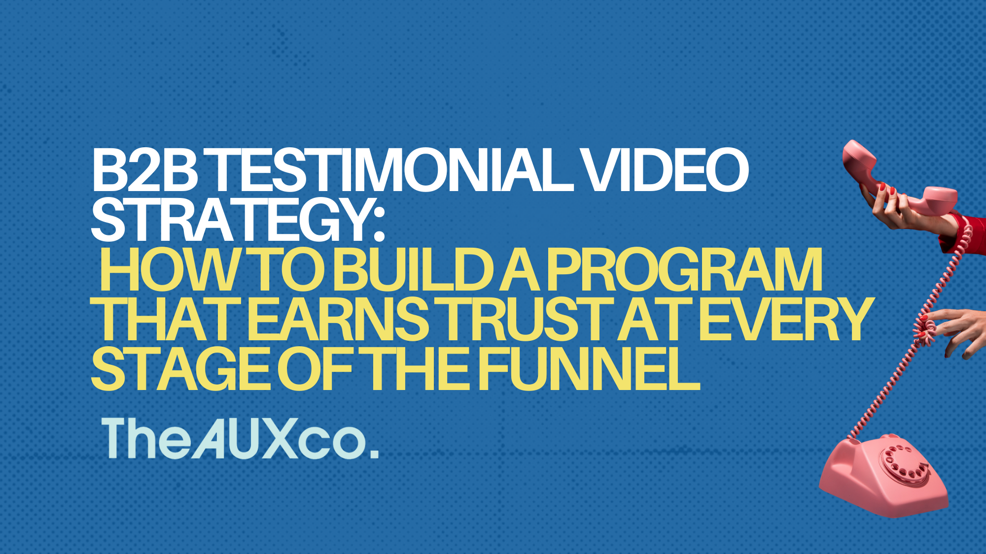 B2B Testimonial Video Strategy: How to Build a Program That Earns Trust at Every Stage of the Funnel