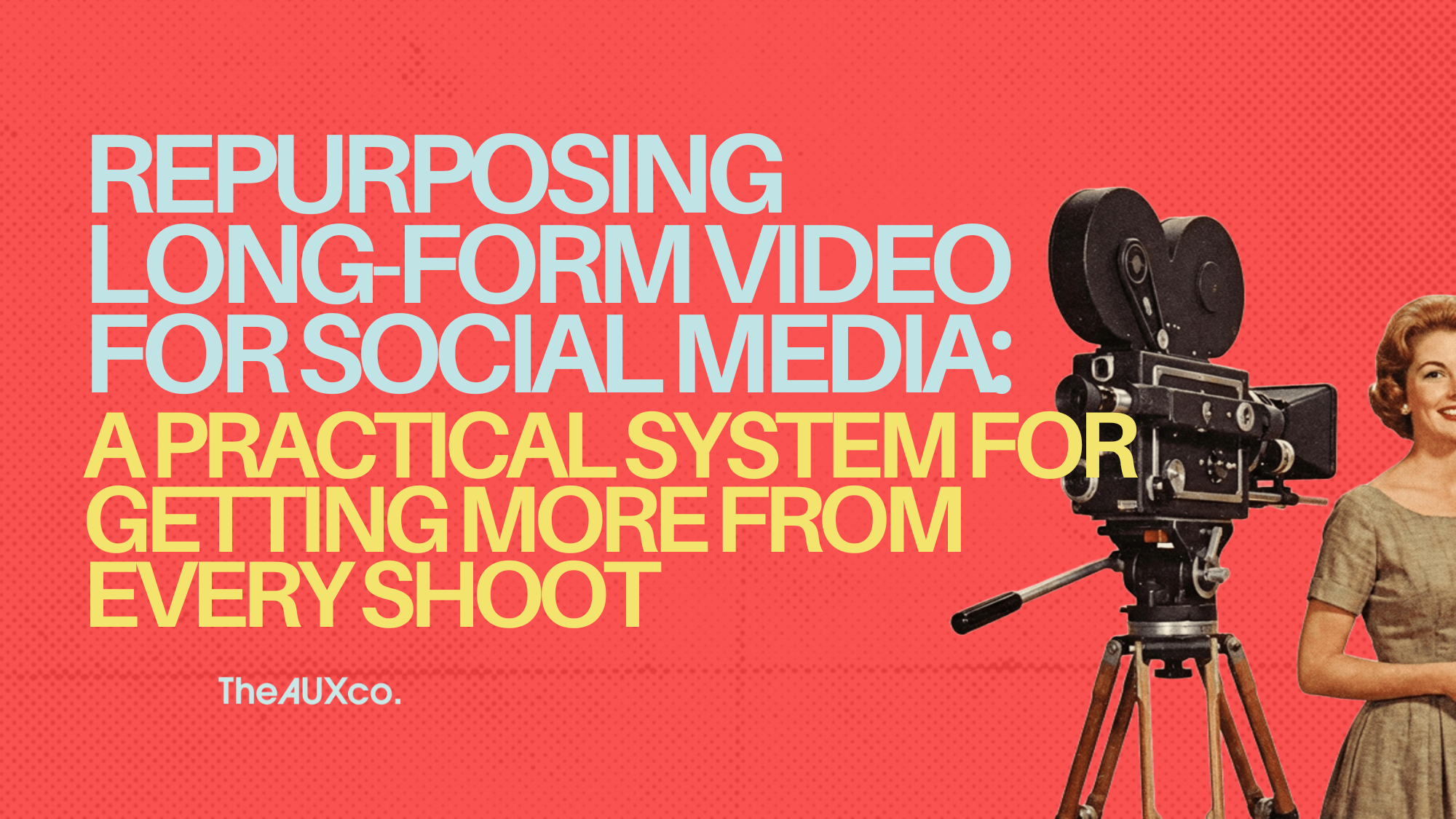 Repurposing Long-Form Video for Social Media: A Practical System for Getting More from Every Shoot