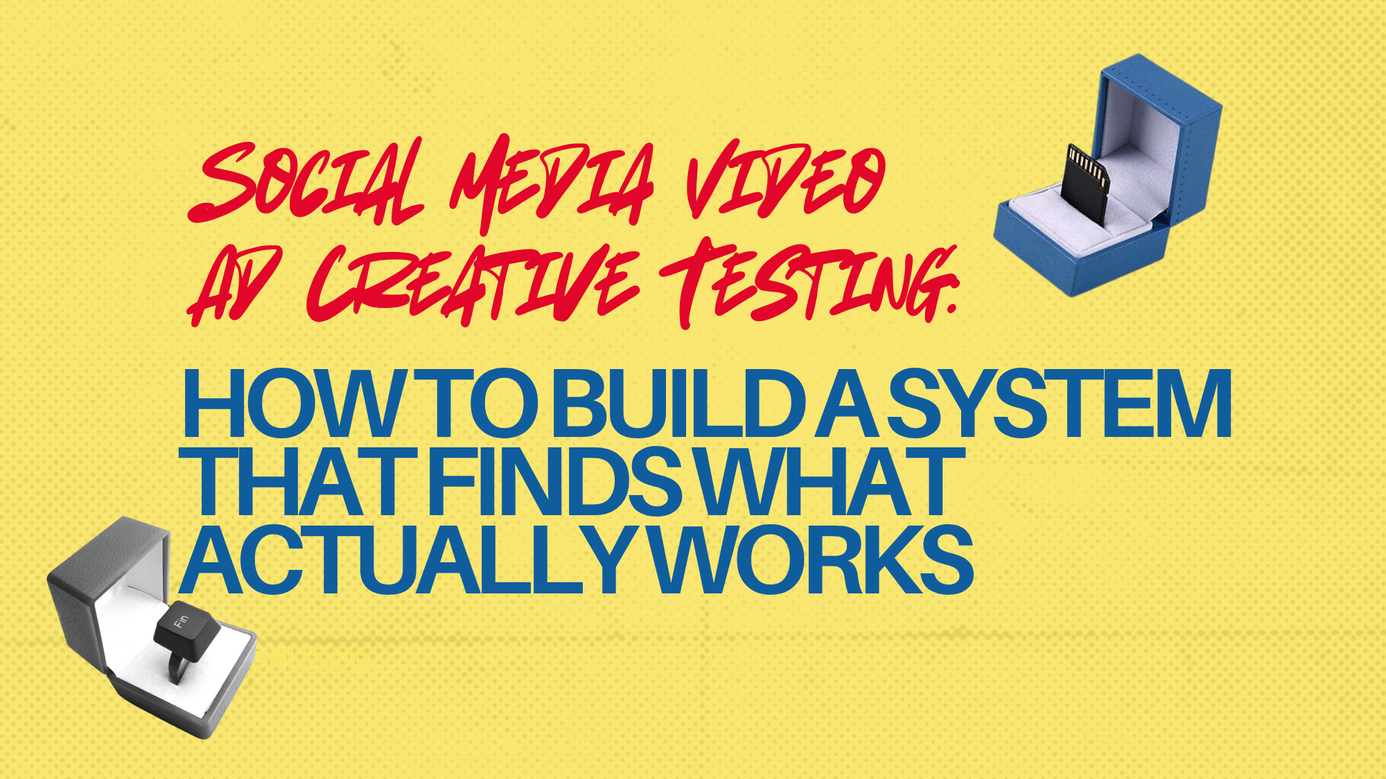 Social Media Video Ad Creative Testing: How to Build a System That Finds What Actually Works