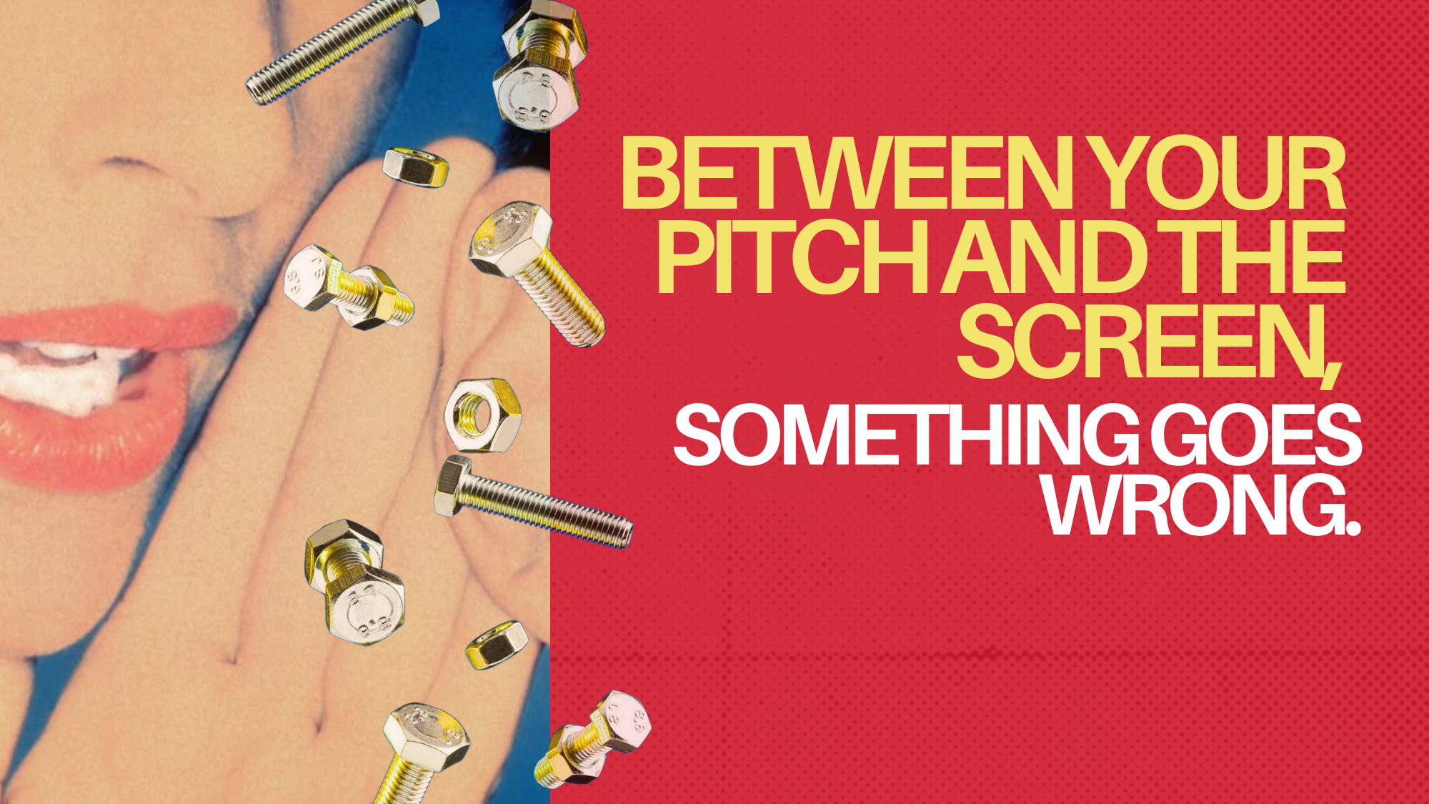 Between your Pitch and the Screen, Something Goes Wrong.