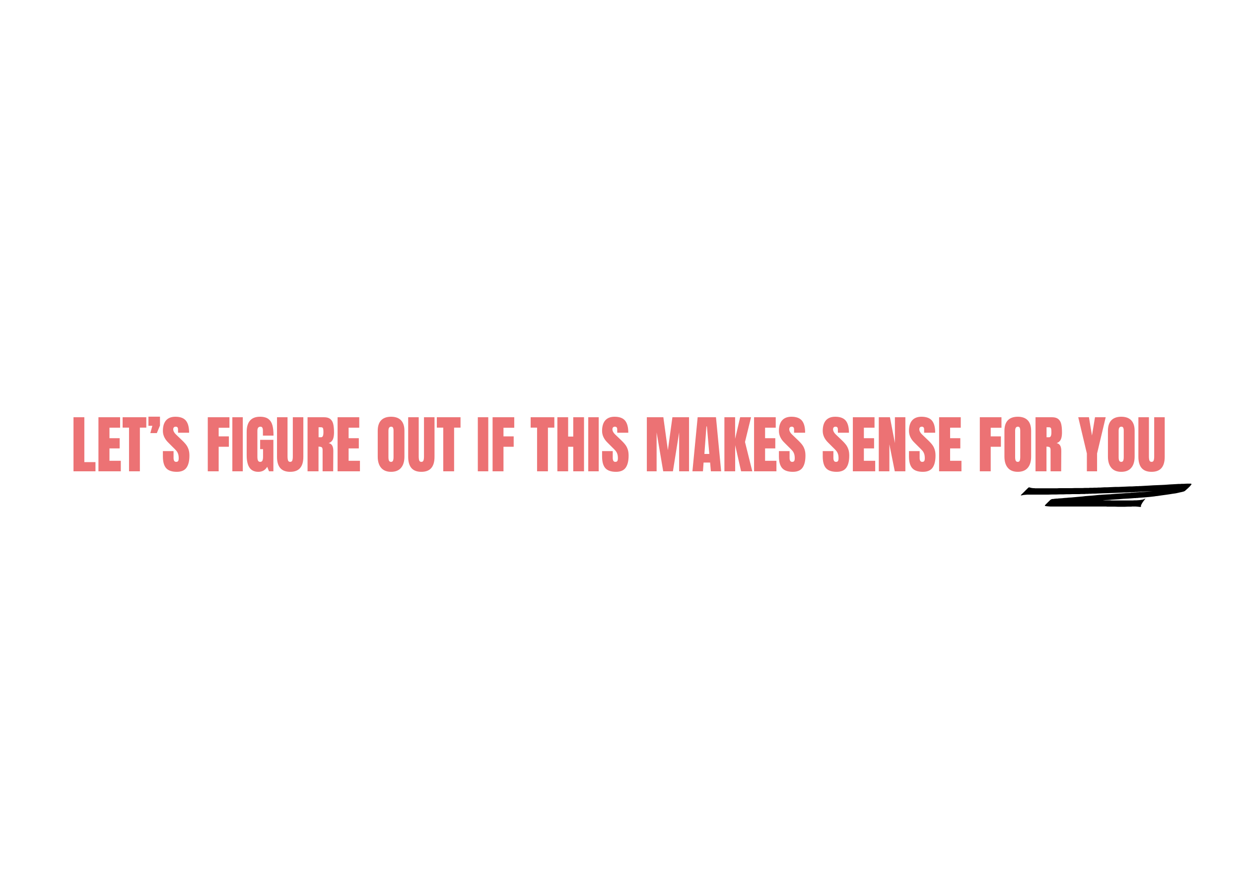 Minimal text graphic reading “Let's figure out if this makes sense for you,” reflecting The Aux Co's consultative and flexible approach to creative production partnerships.