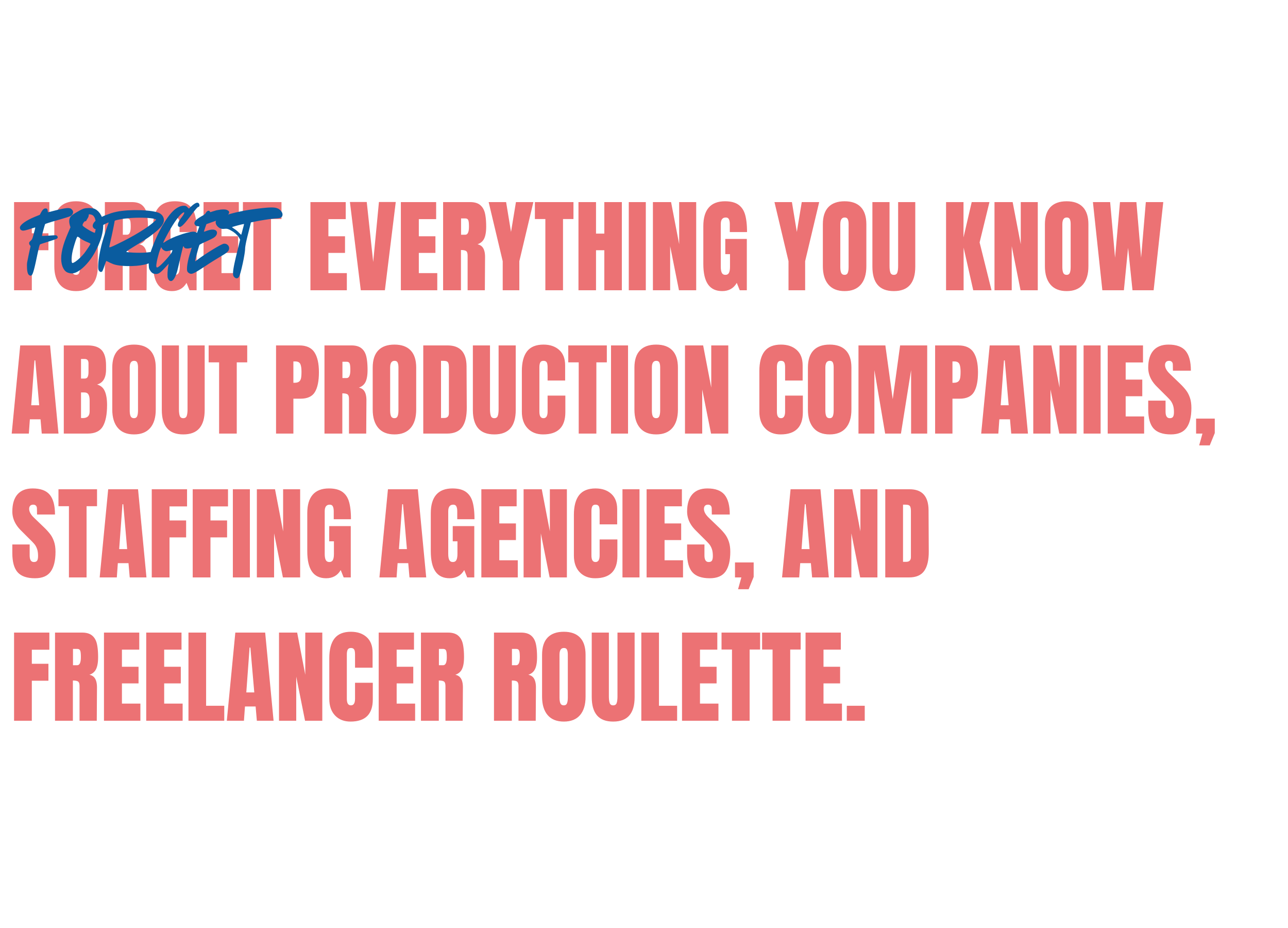 Text graphic challenging traditional production models, reading “Forget everything you know about production companies, staffing agencies, and freelancer roulette,” representing The Aux Co’s alternative creative production approach.