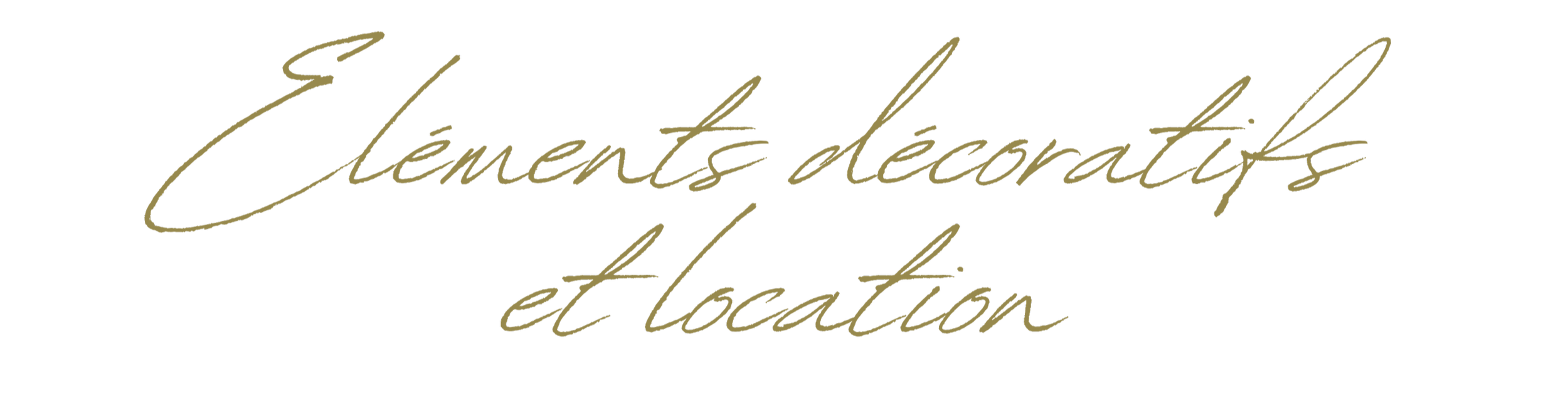 Texte disant 'Éléments décoratifs et location' en écriture cursive