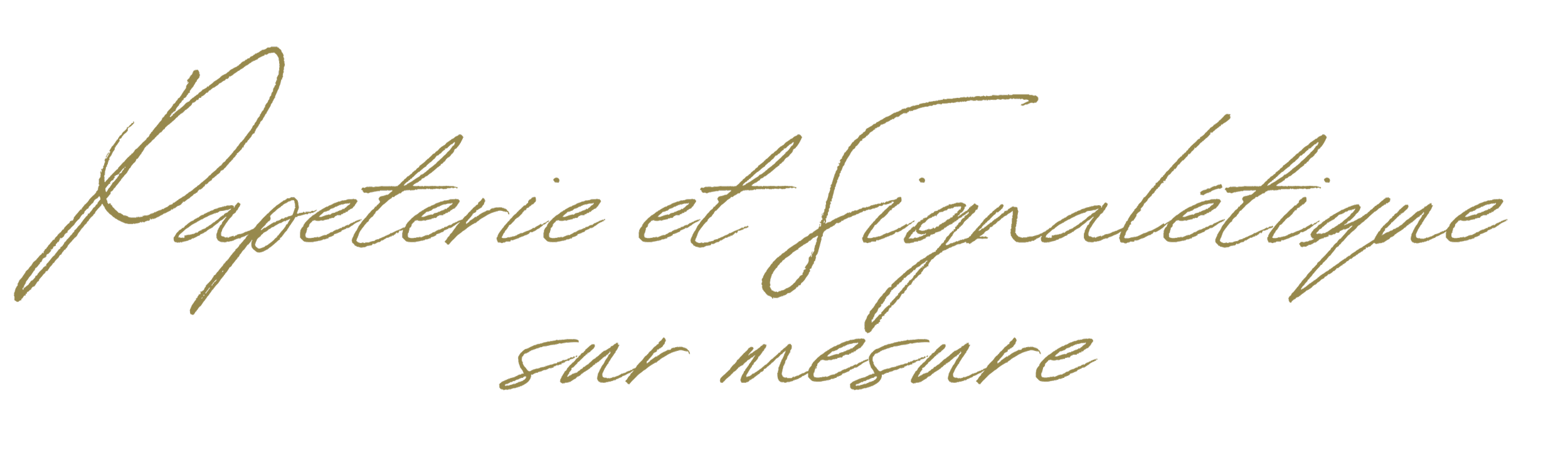 Une image avec le texte "Papeterie et Signalétique sur mesure" écrit en cursif dans une couleur or olive