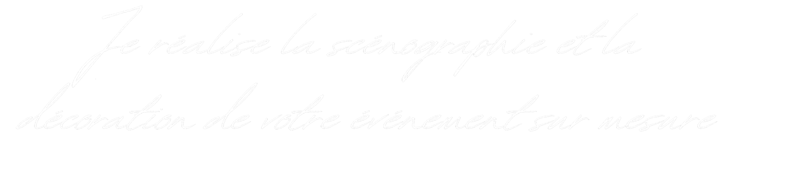 Texte en cursive blanc sur fond noir: 'Je réalise la scénographie et la décoration de votre événement sur mesure'.