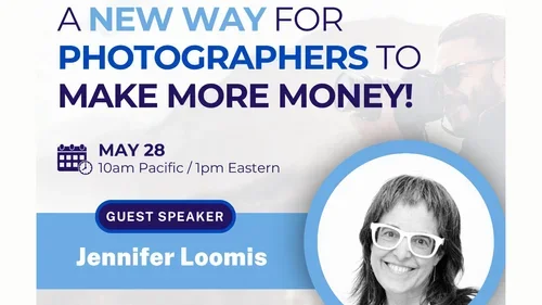 Event flyer announcing a photography workshop with guest speaker Jennifer Loomis on May 28 at 10am Pacific/1pm Eastern, titled 'A New Way for Photographers to Make More Money!'
