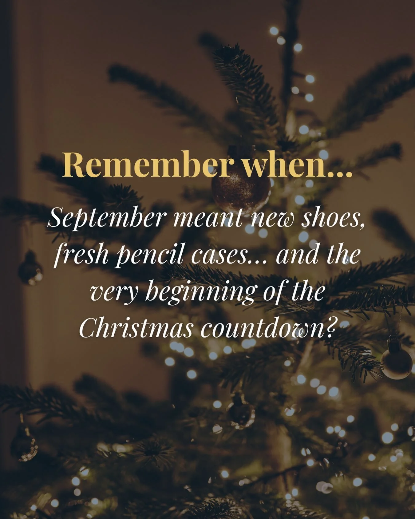Remember when September meant the beginning of the Christmas countdown? ✨

The summer holidays were over. The uniform was freshly ironed. New shoes felt impossibly shiny, and there was something rather exciting about opening that brand-new pencil cas