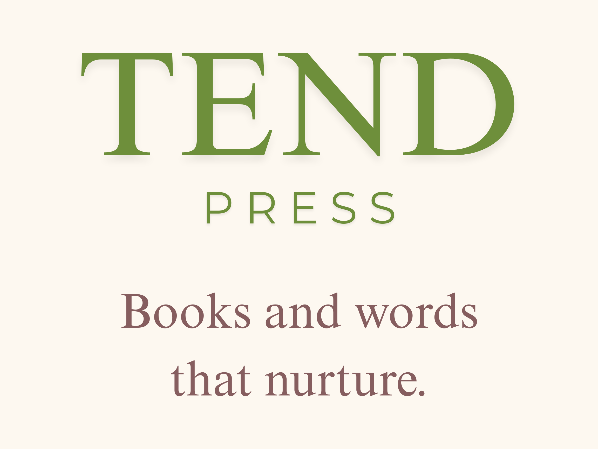 A quote with the words "TEND PRESS" at the top and "Books and words that nurture" below, set on a light background.