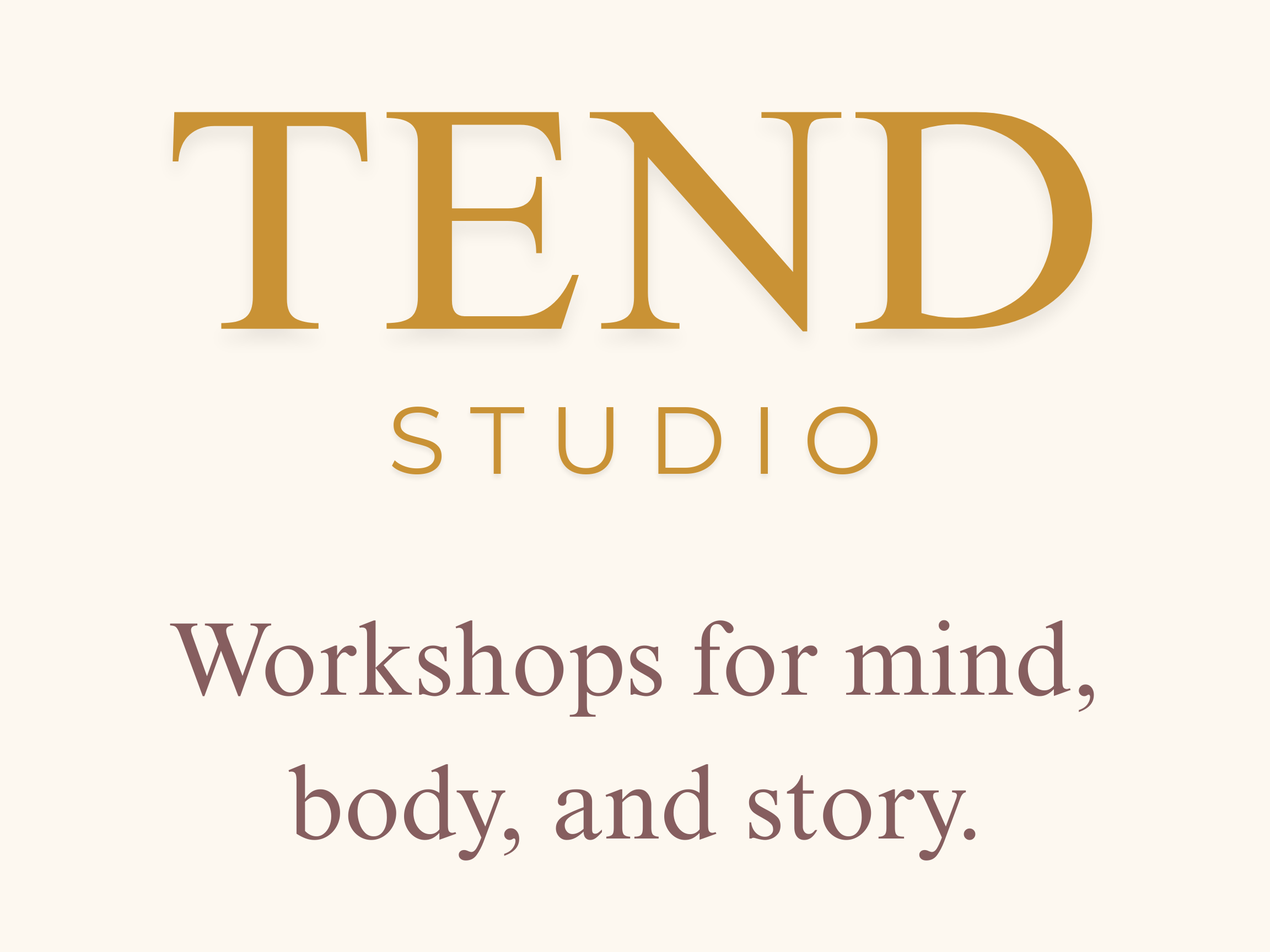 Text on a beige background that reads 'TEND STUDIO Workshops for mind, body, and story.' in different font sizes and colors.